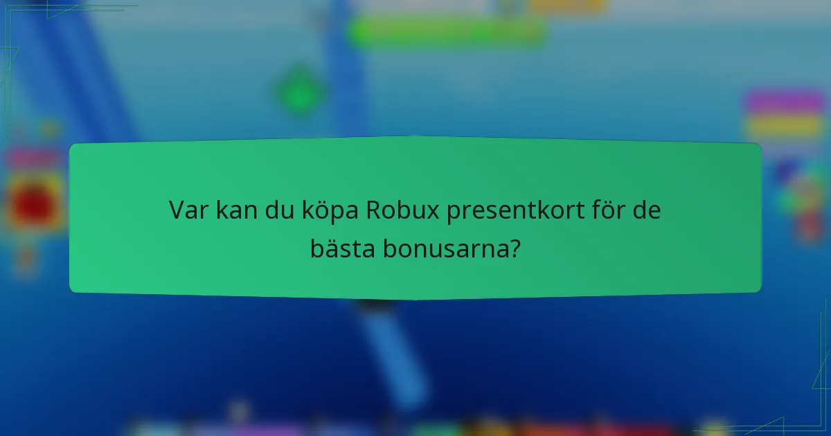 Var kan du köpa Robux presentkort för de bästa bonusarna?