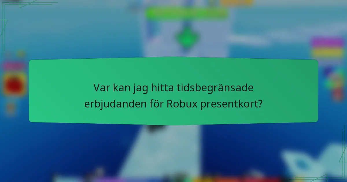 Var kan jag hitta tidsbegränsade erbjudanden för Robux presentkort?