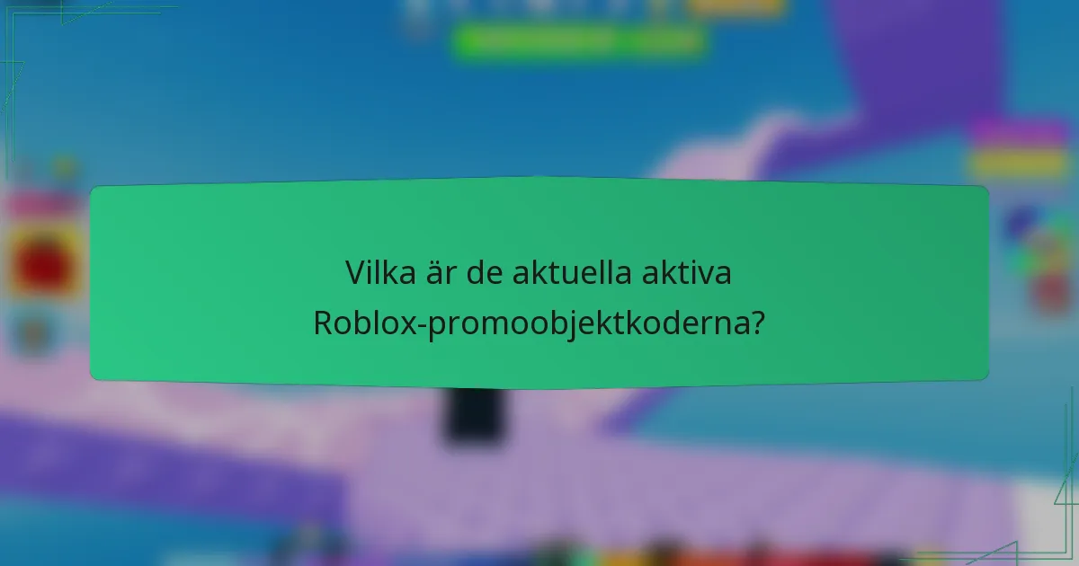 Vilka är de aktuella aktiva Roblox-promoobjektkoderna?