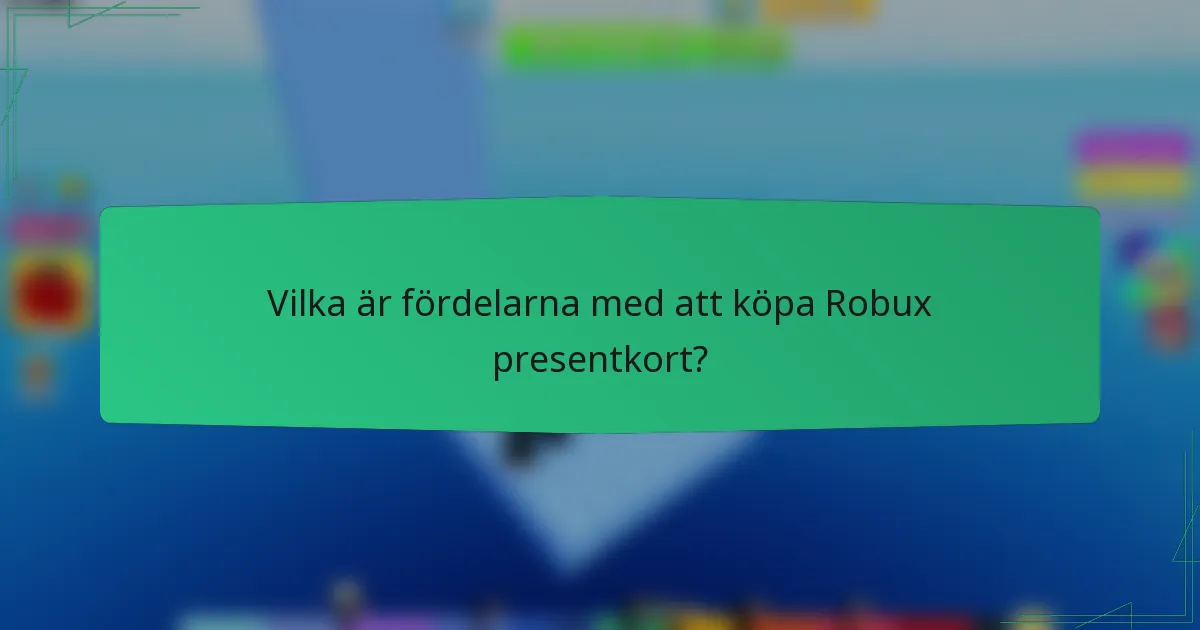 Vilka är fördelarna med att köpa Robux presentkort?