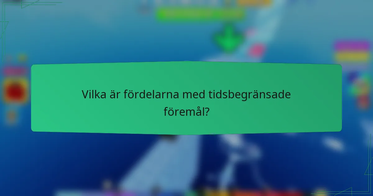 Vilka är fördelarna med tidsbegränsade föremål?