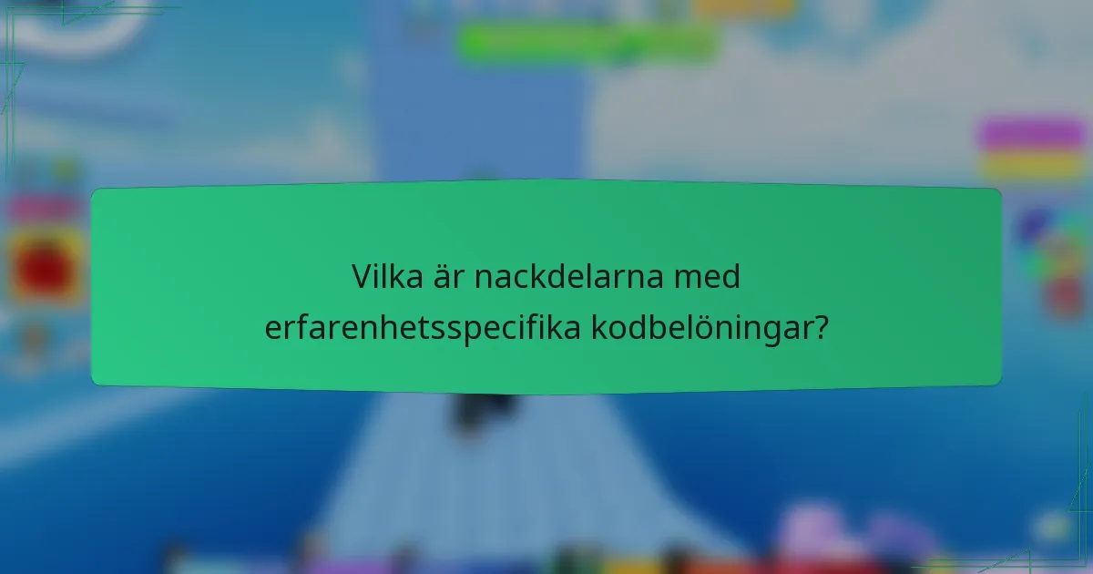 Vilka är nackdelarna med erfarenhetsspecifika kodbelöningar?