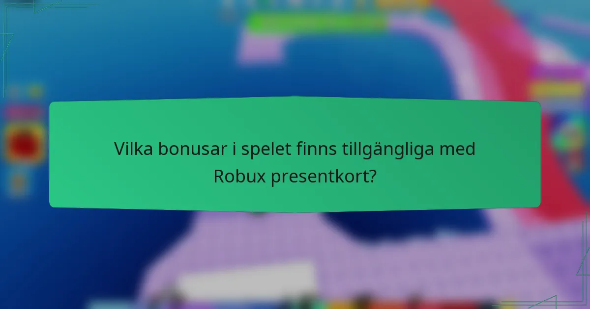 Vilka bonusar i spelet finns tillgängliga med Robux presentkort?
