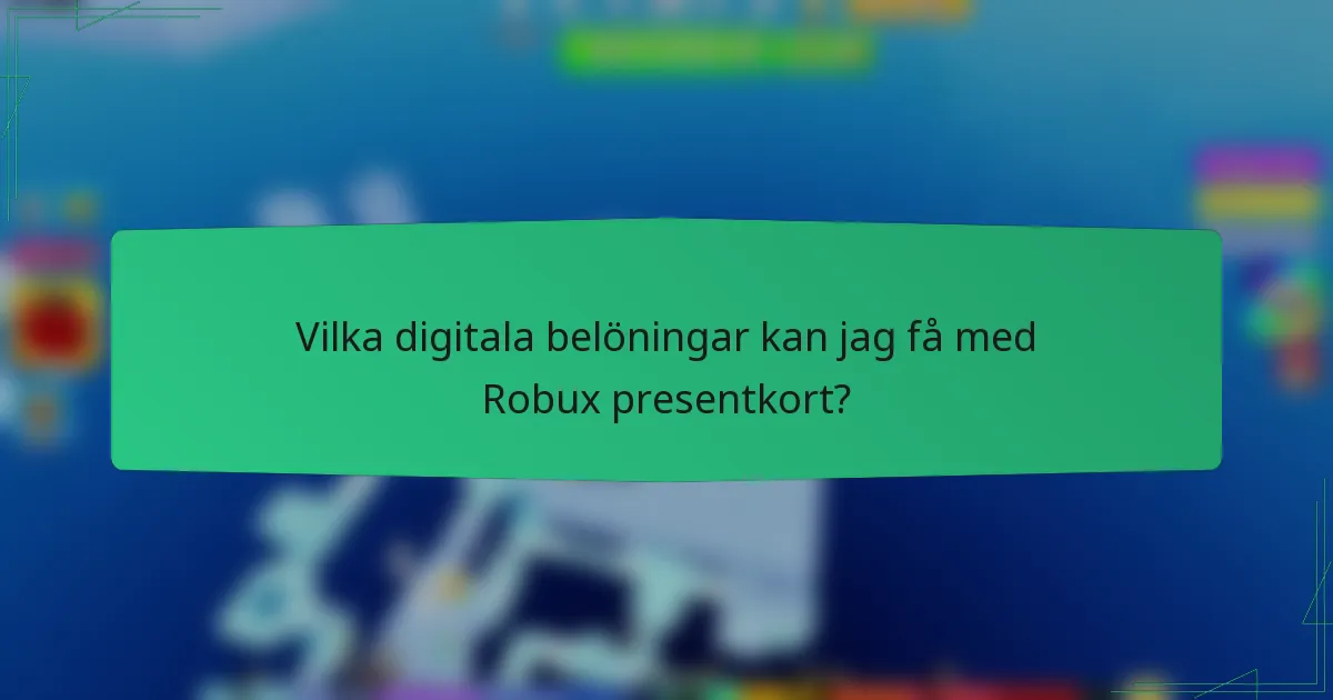 Vilka digitala belöningar kan jag få med Robux presentkort?