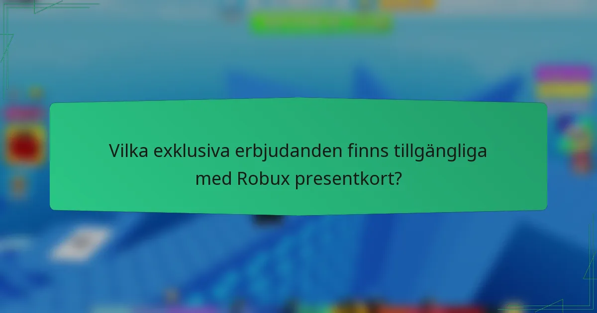Vilka exklusiva erbjudanden finns tillgängliga med Robux presentkort?