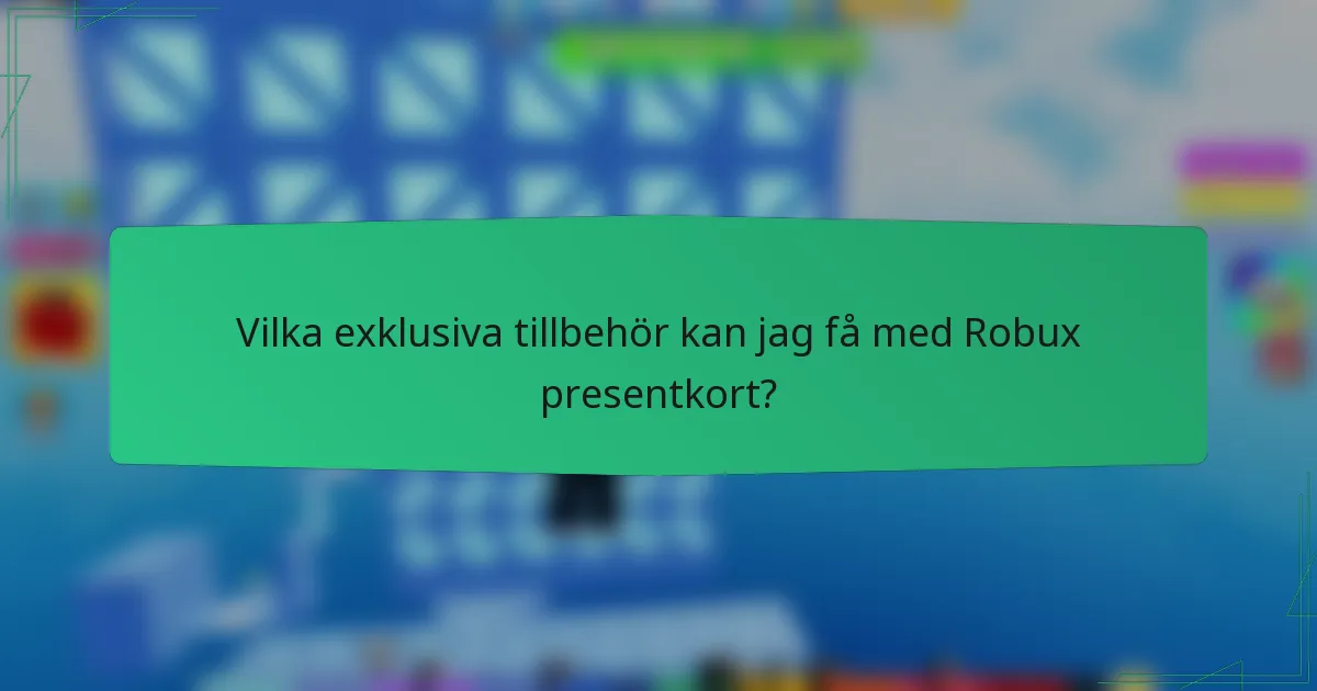 Vilka exklusiva tillbehör kan jag få med Robux presentkort?