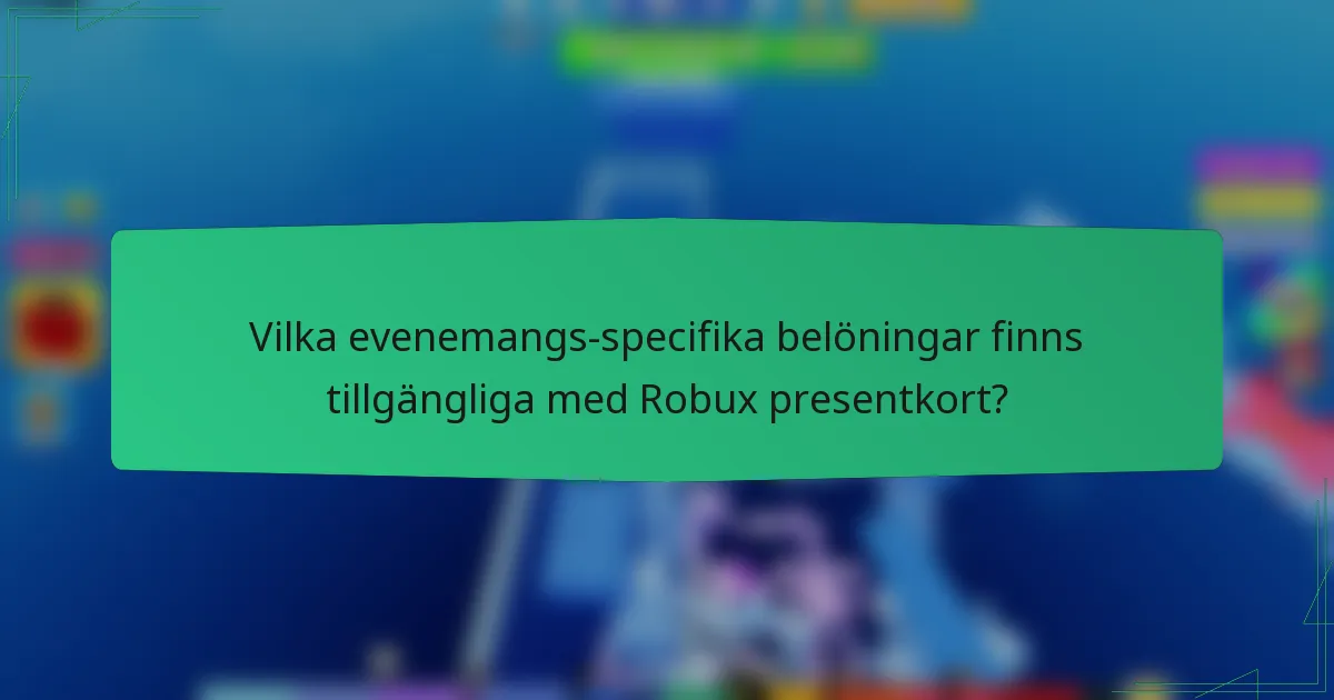 Vilka evenemangs-specifika belöningar finns tillgängliga med Robux presentkort?