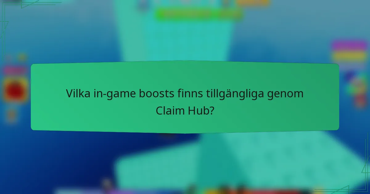Vilka in-game boosts finns tillgängliga genom Claim Hub?