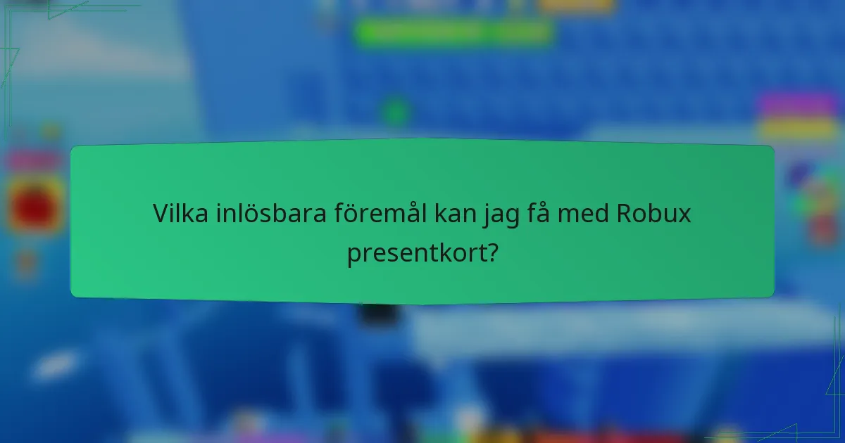 Vilka inlösbara föremål kan jag få med Robux presentkort?