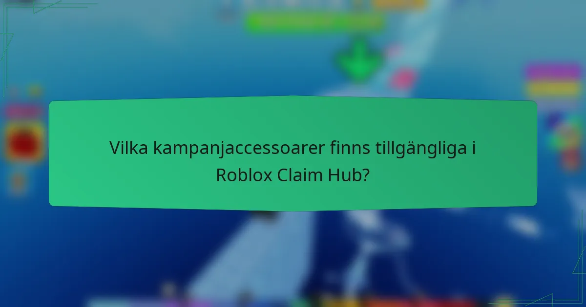 Vilka kampanjaccessoarer finns tillgängliga i Roblox Claim Hub?