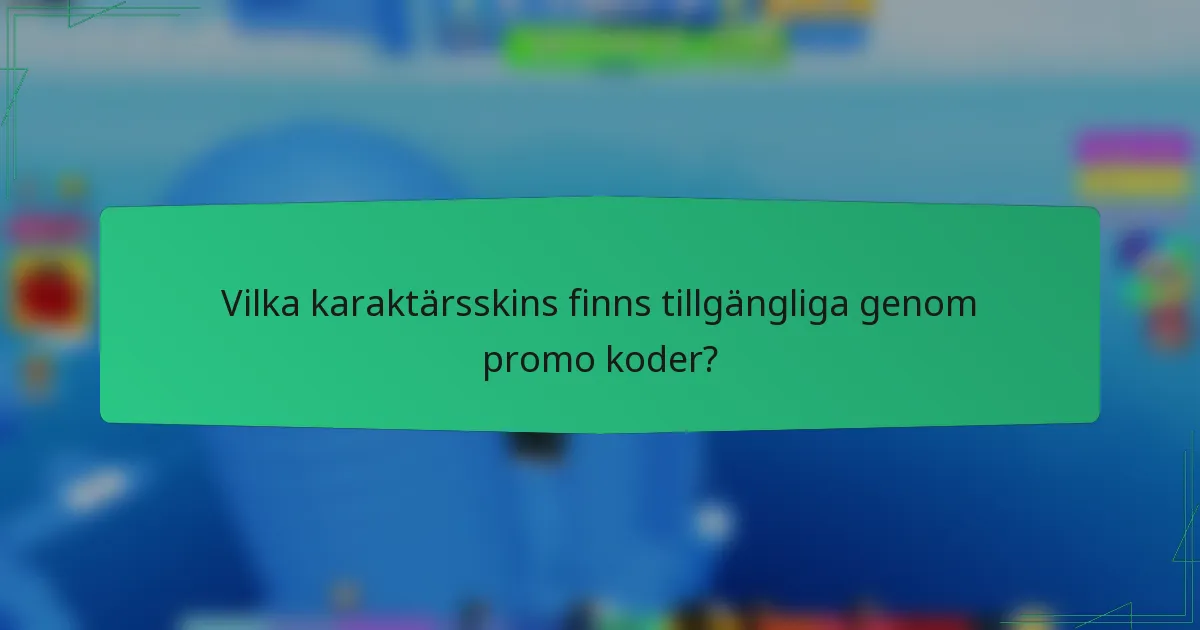 Vilka karaktärsskins finns tillgängliga genom promo koder?