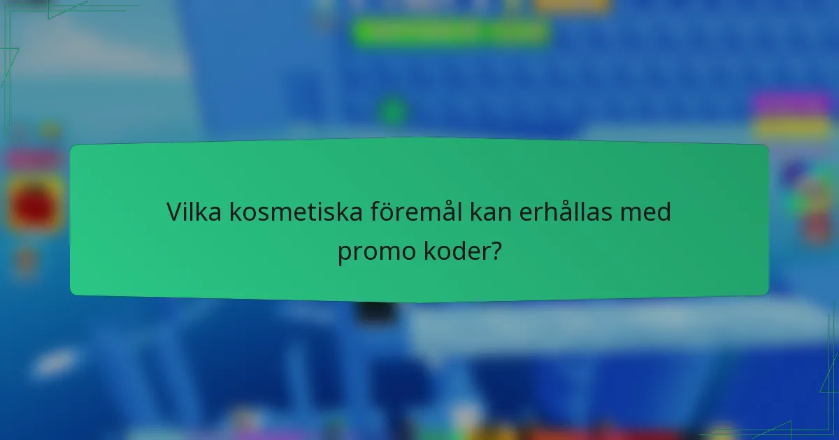 Vilka kosmetiska föremål kan erhållas med promo koder?