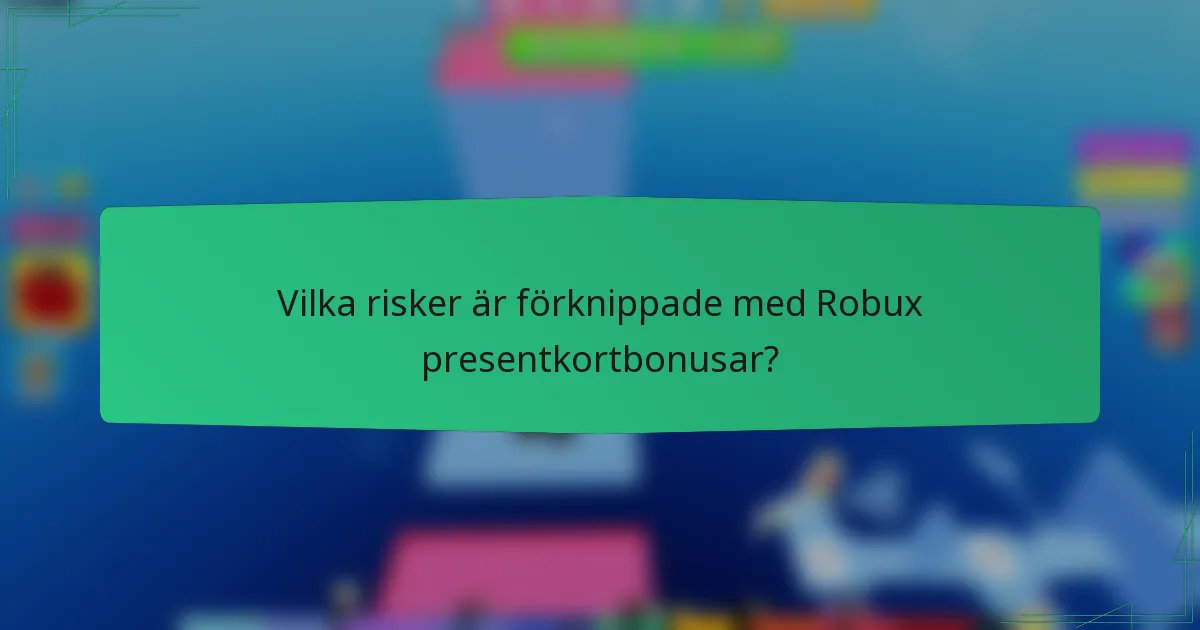 Vilka risker är förknippade med Robux presentkortbonusar?