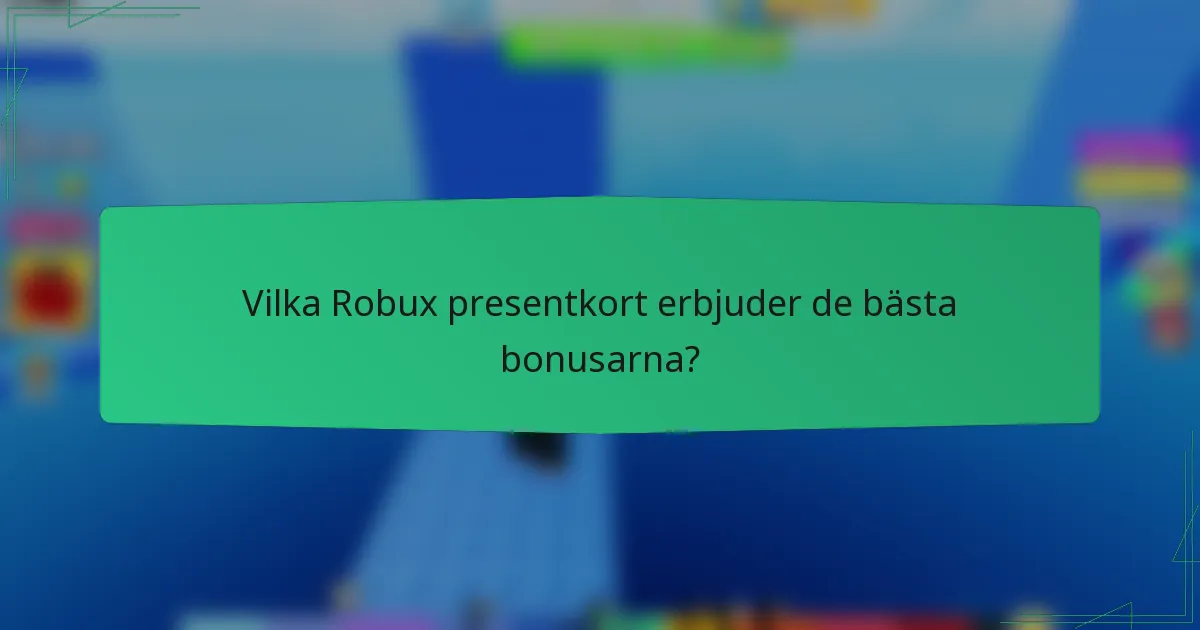 Vilka Robux presentkort erbjuder de bästa bonusarna?