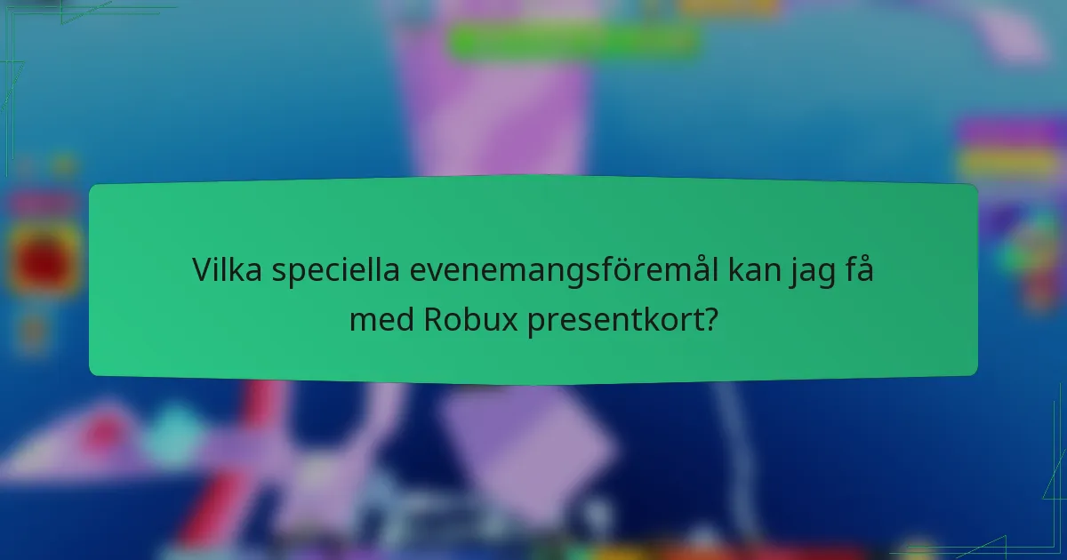 Vilka speciella evenemangsföremål kan jag få med Robux presentkort?