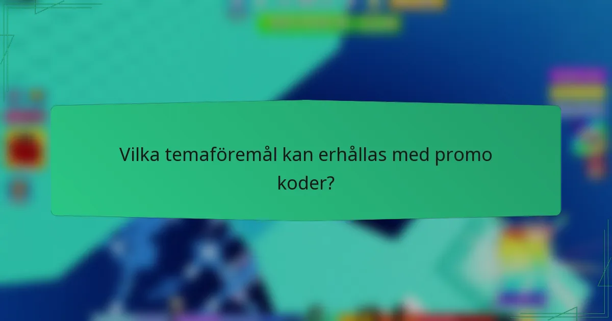 Vilka temaföremål kan erhållas med promo koder?