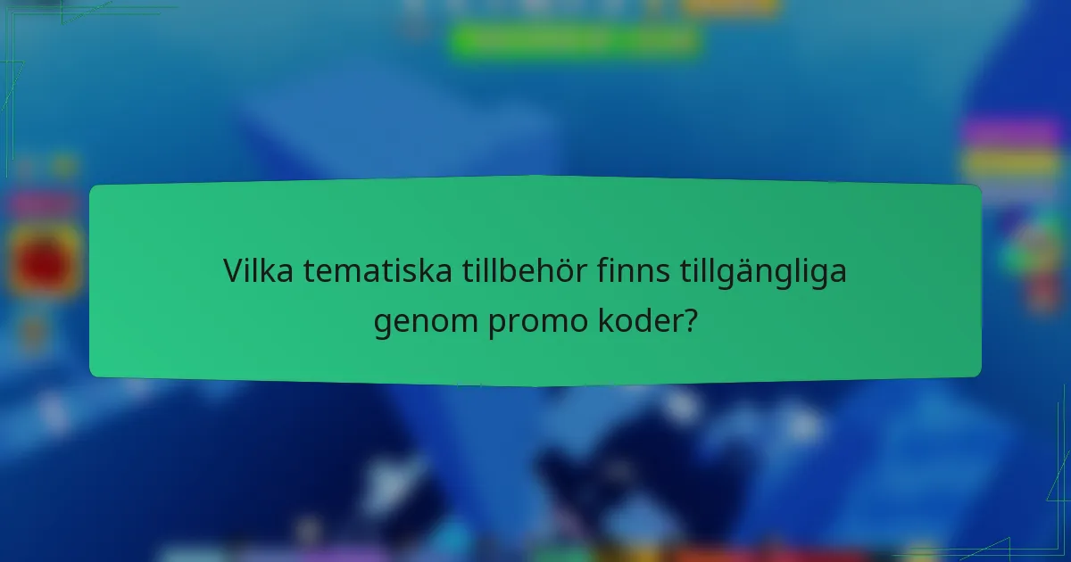 Vilka tematiska tillbehör finns tillgängliga genom promo koder?