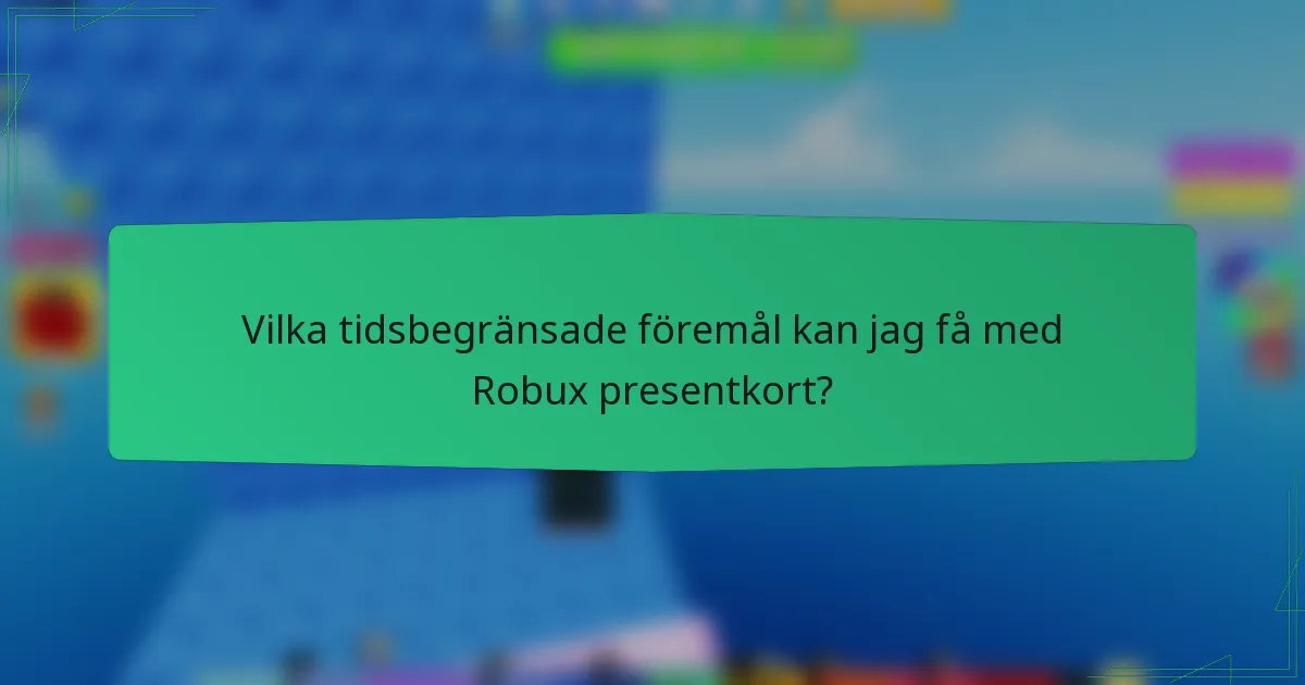 Vilka tidsbegränsade föremål kan jag få med Robux presentkort?