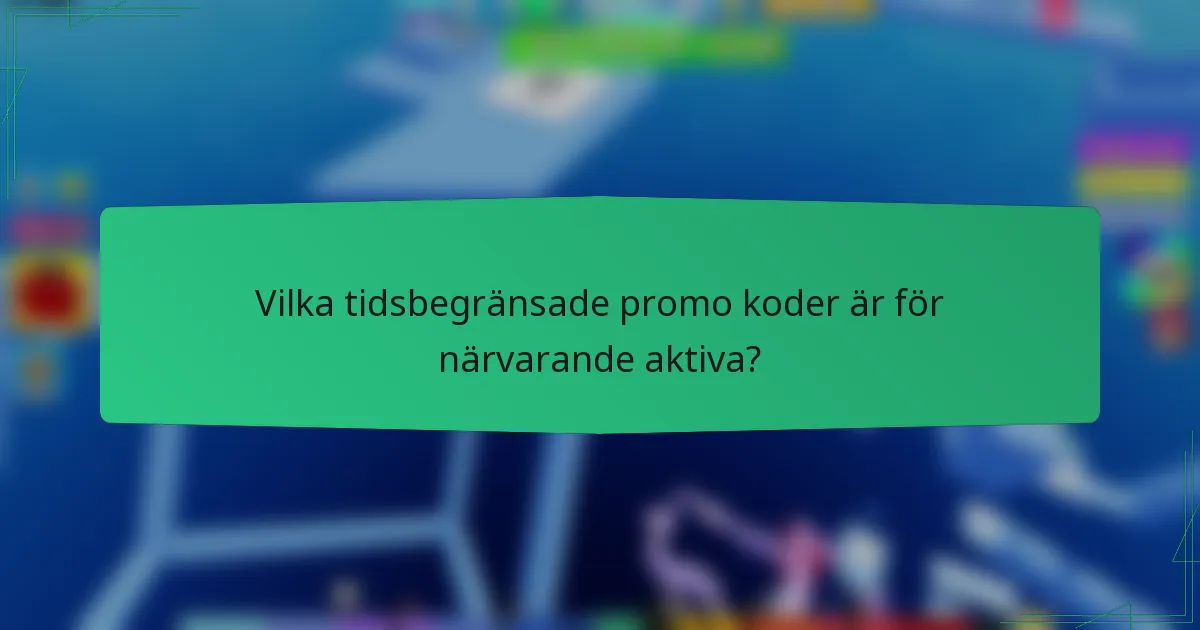Vilka tidsbegränsade promo koder är för närvarande aktiva?