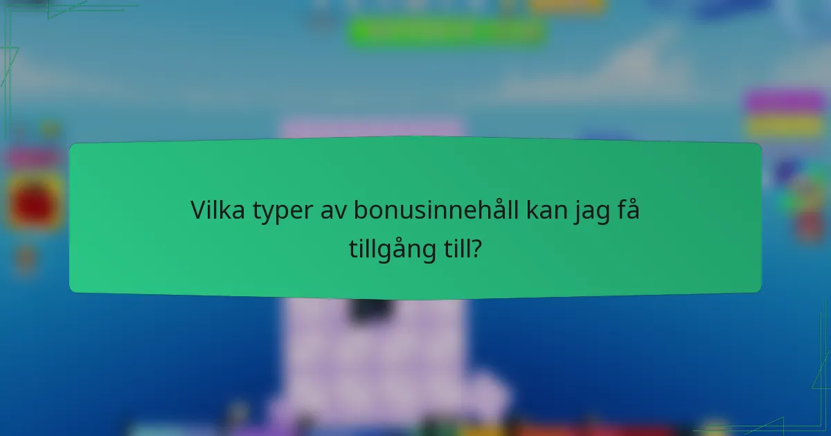Vilka typer av bonusinnehåll kan jag få tillgång till?