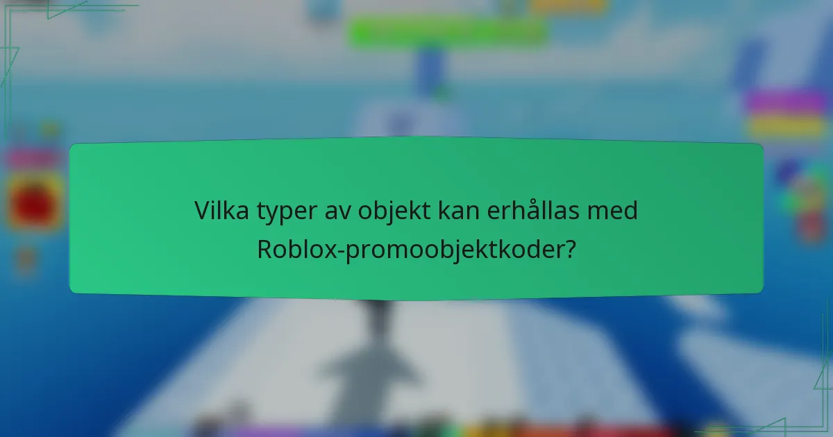 Vilka typer av objekt kan erhållas med Roblox-promoobjektkoder?