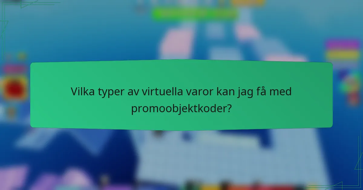 Vilka typer av virtuella varor kan jag få med promoobjektkoder?