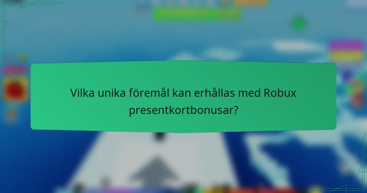 Vilka unika föremål kan erhållas med Robux presentkortbonusar?