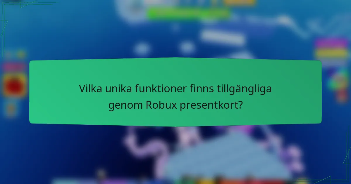 Vilka unika funktioner finns tillgängliga genom Robux presentkort?