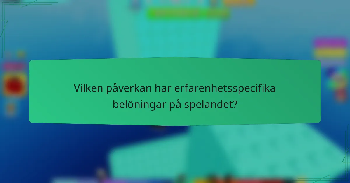 Vilken påverkan har erfarenhetsspecifika belöningar på spelandet?